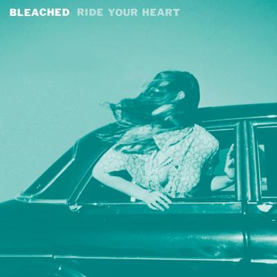 Bleached - Ride Your Heart (Dead Oceans)